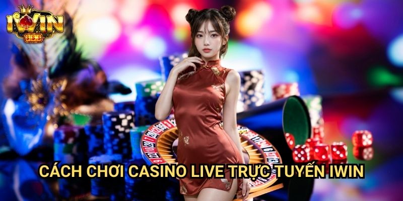 Cách chơi casino live trực tuyến Iwin: Trải nghiệm đẳng cấp như tại sòng bạc thật 6 Cách chơi casino live trực tuyến Iwin: Trải nghiệm đẳng cấp như tại sòng bạc thật