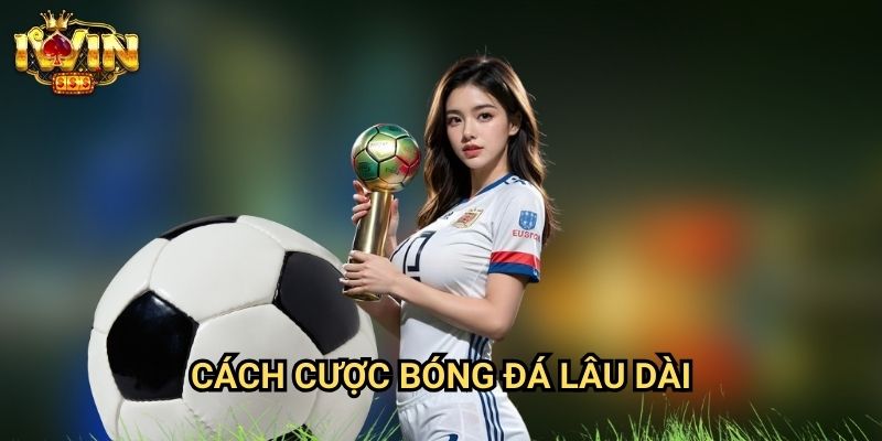 Cách cược bóng đá lâu dài Iwin: Phương pháp duy trì lợi nhuận ổn định từ chuyên gia 10 Cách cược bóng đá lâu dài Iwin: Phương pháp duy trì lợi nhuận ổn định từ chuyên gia