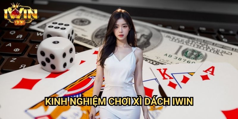 Kinh nghiệm chơi xì dách Iwin: Bí quyết từ cao thủ blackjack chuyên nghiệp 2 Kinh nghiệm chơi xì dách Iwin: Bí quyết từ cao thủ blackjack chuyên nghiệp